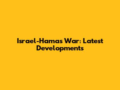 Israel-Hamas War: Latest Developments