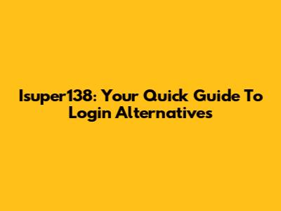 Isuper138: Your Quick Guide To Login Alternatives