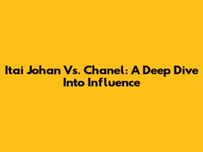 Itai Johan Vs. Chanel: A Deep Dive Into Influence