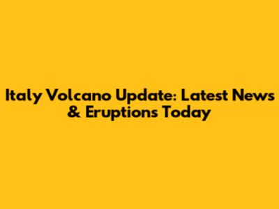 Italy Volcano Update: Latest News & Eruptions Today