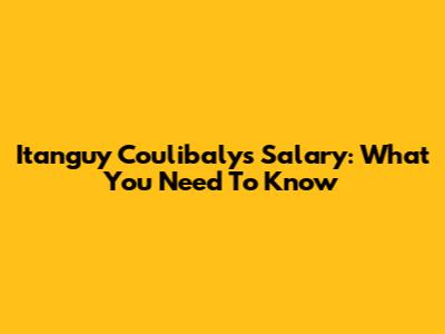 Itanguy Coulibaly's Salary: What You Need To Know