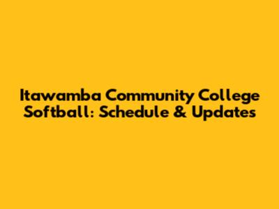 Itawamba Community College Softball: Schedule & Updates