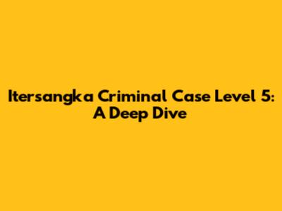 Itersangka Criminal Case Level 5: A Deep Dive