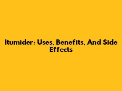 Itumider: Uses, Benefits, And Side Effects