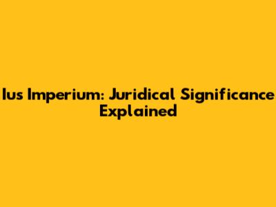 Ius Imperium: Juridical Significance Explained