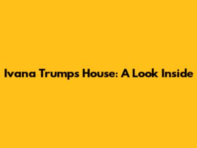 Ivana Trump's House: A Look Inside