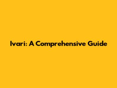 Ivari: A Comprehensive Guide