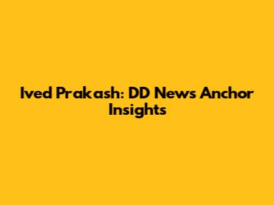 Ived Prakash: DD News Anchor Insights