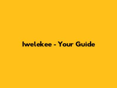Iwelekee - Your Guide
