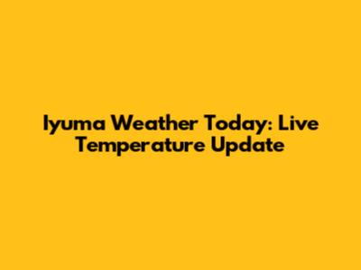 Iyuma Weather Today: Live Temperature Update