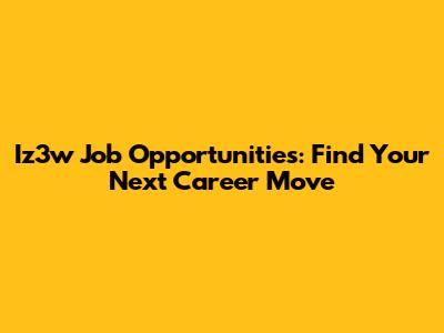 Iz3w Job Opportunities: Find Your Next Career Move