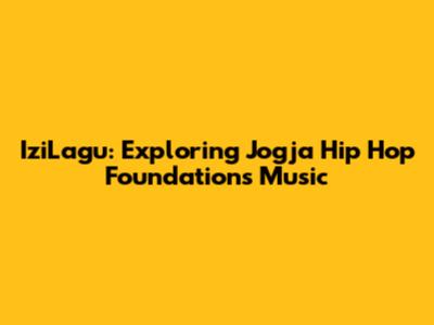IziLagu: Exploring Jogja Hip Hop Foundation's Music