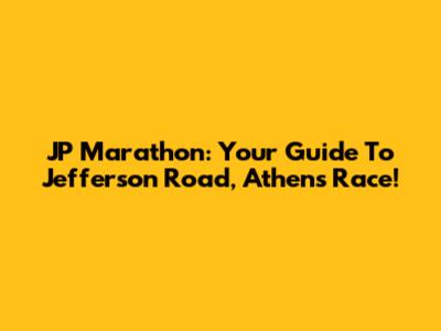 JP Marathon: Your Guide To Jefferson Road, Athens Race!