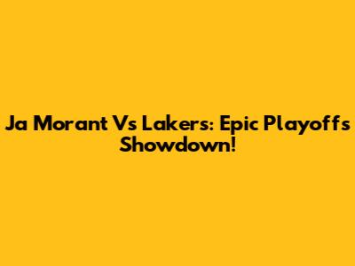 Ja Morant Vs Lakers: Epic Playoffs Showdown!