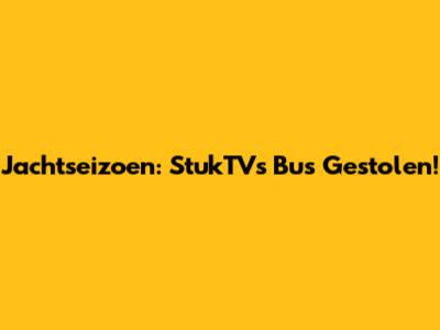 Jachtseizoen: StukTV's Bus Gestolen!