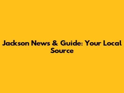 Jackson News & Guide: Your Local Source