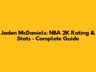 Jaden McDaniels: NBA 2K Rating & Stats - Complete Guide