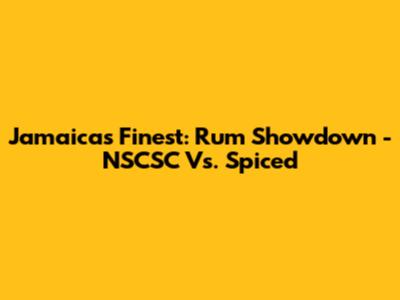 Jamaica's Finest: Rum Showdown - NSCSC Vs. Spiced
