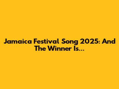 Jamaica Festival Song 2025: And The Winner Is...