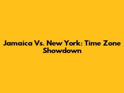 Jamaica Vs. New York: Time Zone Showdown