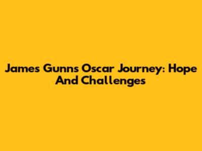 James Gunn's Oscar Journey: Hope And Challenges