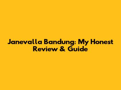 Janevalla Bandung: My Honest Review & Guide