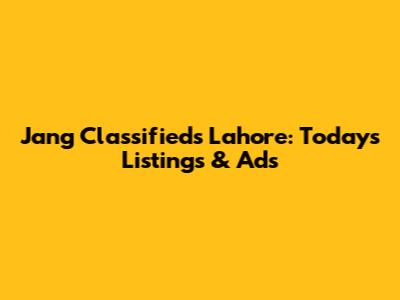 Jang Classifieds Lahore: Today's Listings & Ads