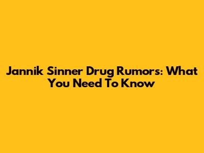 Jannik Sinner Drug Rumors: What You Need To Know