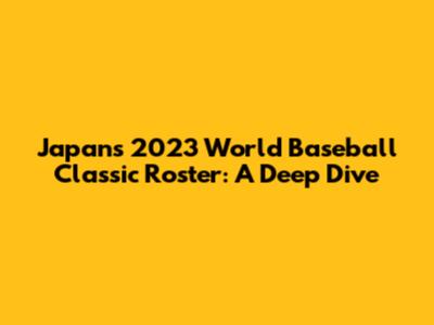 Japan's 2023 World Baseball Classic Roster: A Deep Dive