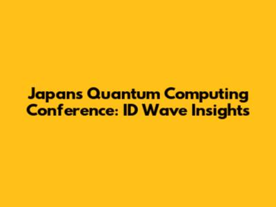 Japan's Quantum Computing Conference: ID Wave Insights