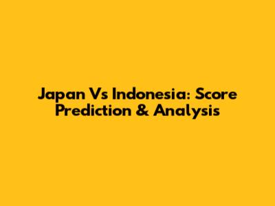 Japan Vs Indonesia: Score Prediction & Analysis