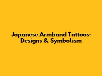 Japanese Armband Tattoos: Designs & Symbolism
