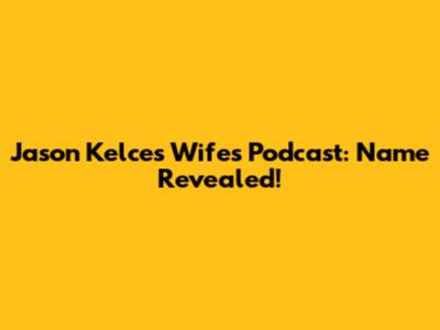 Jason Kelce's Wife's Podcast: Name Revealed!