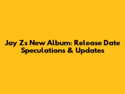 Jay Z's New Album: Release Date Speculations & Updates