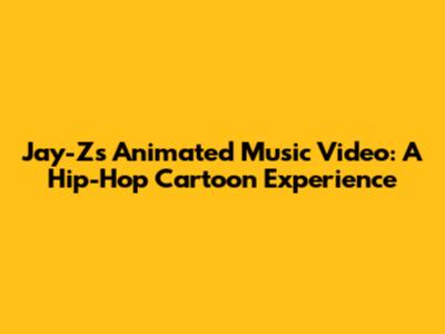 Jay-Z's Animated Music Video: A Hip-Hop Cartoon Experience