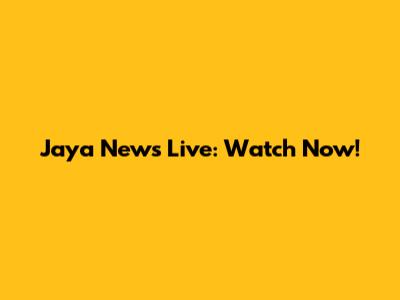 Jaya News Live: Watch Now!