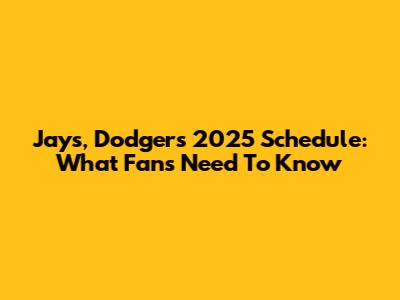 Jays, Dodgers 2025 Schedule: What Fans Need To Know