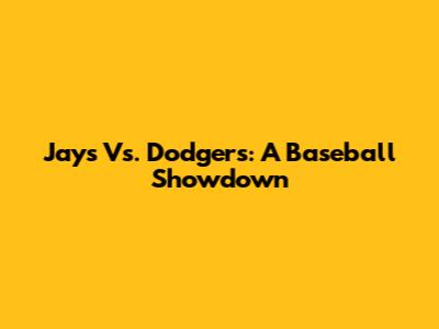 Jays Vs. Dodgers: A Baseball Showdown