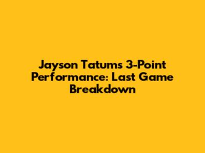 Jayson Tatum's 3-Point Performance: Last Game Breakdown