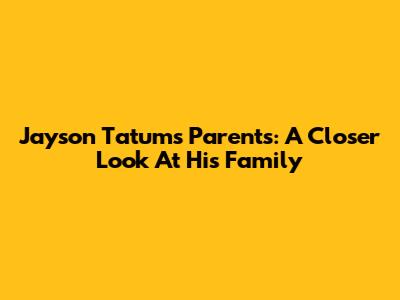 Jayson Tatum's Parents: A Closer Look At His Family