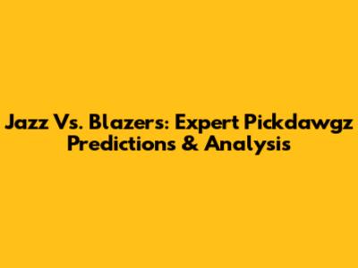 Jazz Vs. Blazers: Expert Pickdawgz Predictions & Analysis