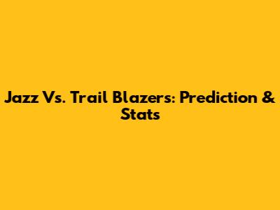 Jazz Vs. Trail Blazers: Prediction & Stats