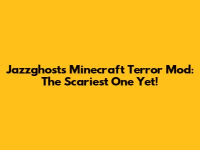 Jazzghost's Minecraft Terror Mod: The Scariest One Yet!