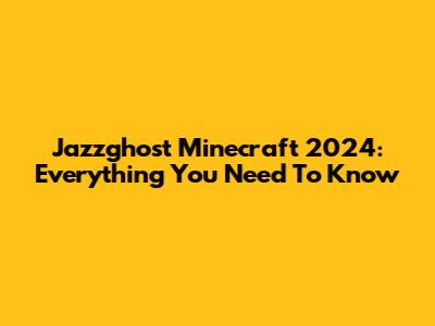 Jazzghost Minecraft 2024: Everything You Need To Know