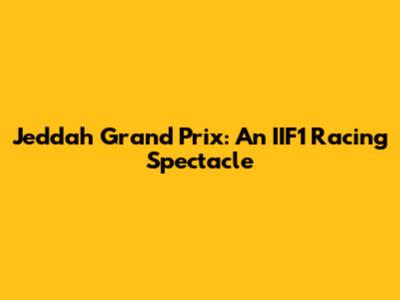 Jeddah Grand Prix: An IIF1 Racing Spectacle