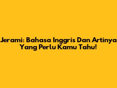 Jerami: Bahasa Inggris Dan Artinya Yang Perlu Kamu Tahu!