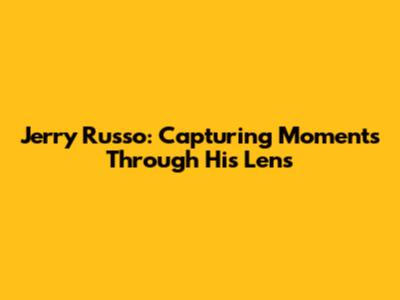 Jerry Russo: Capturing Moments Through His Lens