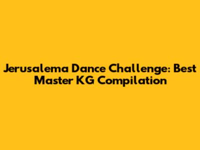 Jerusalema Dance Challenge: Best Master KG Compilation