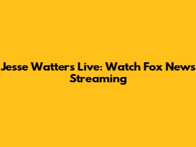 Jesse Watters Live: Watch Fox News Streaming