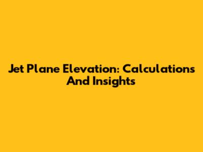 Jet Plane Elevation: Calculations And Insights